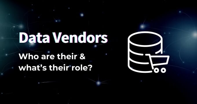 Who Are Data Vendors & What's Their Role Today?